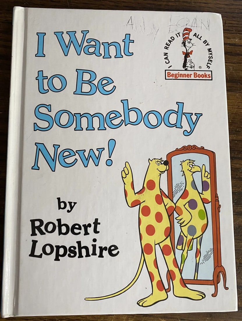 I Want to Be Somebody New! by Robert Lopshire Dr. Seuss Beginner Book 1986 VG: I Want to Be Somebody New! by Robert Lopshire Dr. Seuss Beginner Book 1986 VG. No missing, loose or torn pages. Tight binding, clean pages. Former owner name inked on both covers, & inside book on ffe