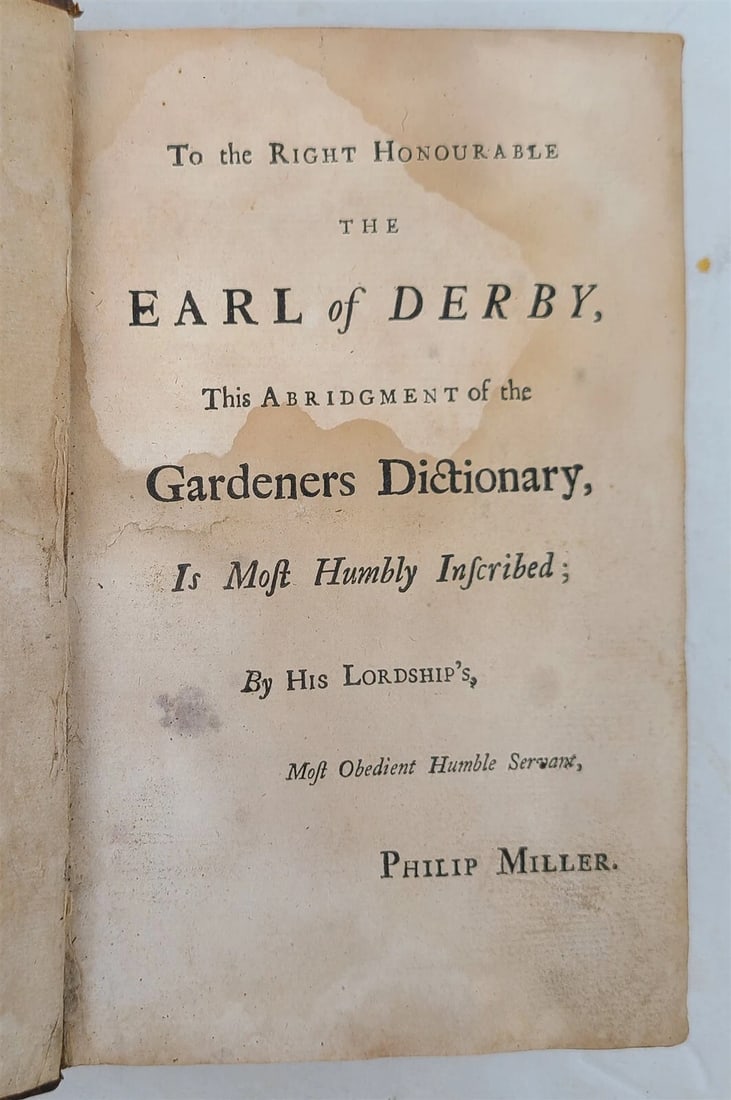 1759 18th century EARL of DERBY ABRIDGEMENT of GARDENERS DICTIONARY antique V. I: EARL of DERBY ABRIDGEMENT of GARDENERS DICTIONARY [1759], lacks title Volume I (of 2) Size: 5 by 8" 400 pages Original leather Good interior condition, worn binding, faded dampstain on first few