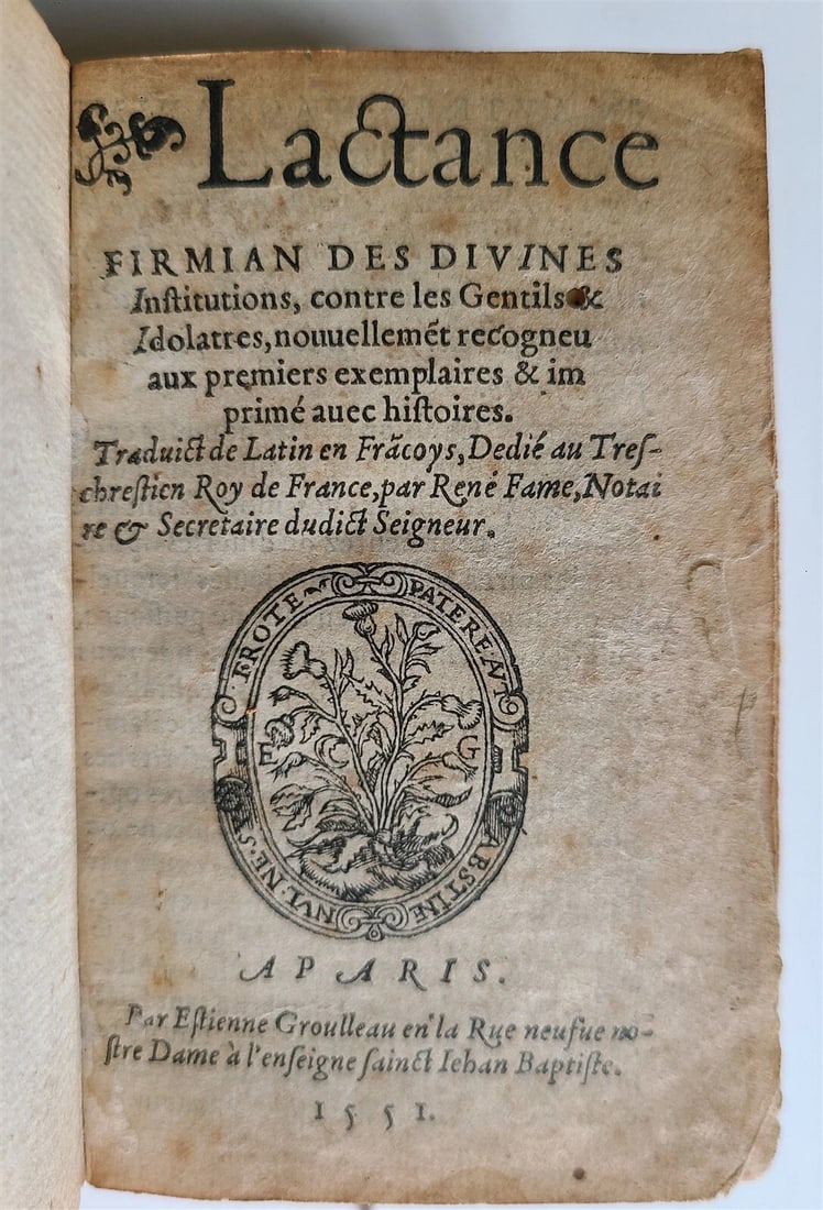 1551 TREATISE AGAINST PAGAN BELIEFS LACTANTIUS antique ILLUSTRATED 179 WOODCUTS: DES DIVINES INSTITUTIONS, CONTRE LES GENTILS & IDOLATRES, NOUVELLEME[N]T RECOGNEU AUX PREMIERS EXEMPLAIRES & IMPRIME AVEC HISTOIRES [...]. by LACTANTIUS Paris; 1551 Rare French translation by Rene Fam