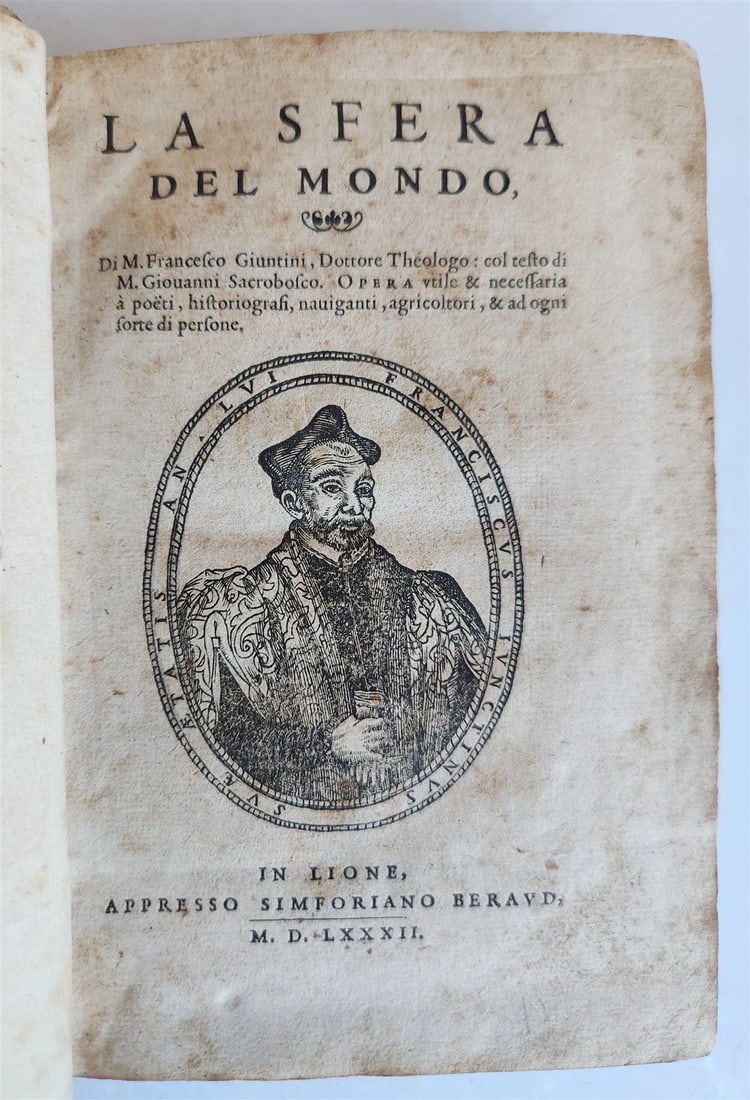 1582 ASTRONOMY LA SFERA DEL MONDO by astrologer Francesco Giuntini ANTIQUE: Francesco Giuntini (1523-1590) La Sfera del Mondo. Lyon: Appresso Simforiano Beraud, 1582 First edition, octavo, author portrait in woodcut medallion to title page; illustrated with text diagrams, one