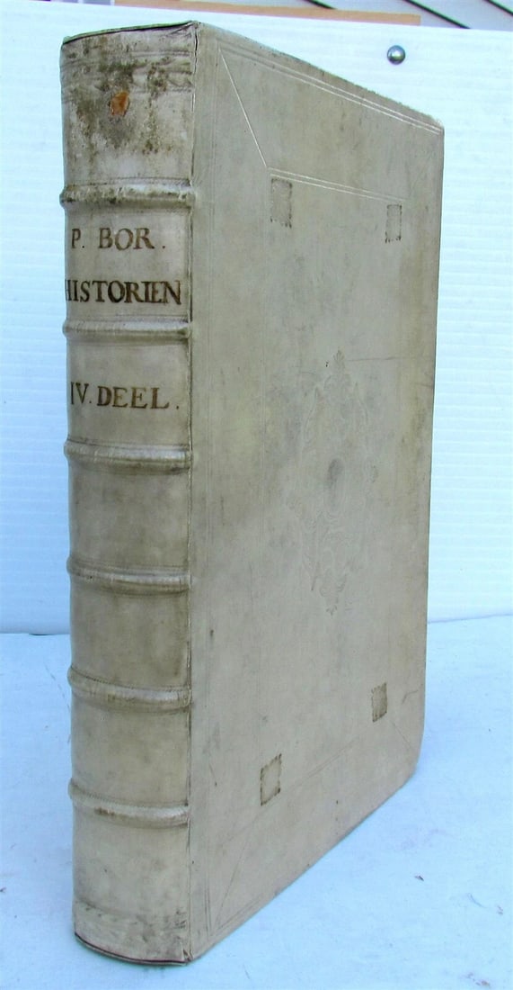 1684 HISTORY of NETHERLANDS in DUTCH VELLUM BOUND FOLIO by Pieter Bor: Bor Christiaensz, Pieter OOrsprongk, Begin, En Vervolgh Nederlandsche Oorlogen... Amsterdam: By de Weduwe van Someran, 1684 Engraved frontispiece and half title. Bound in full blind stamped vellum, wi