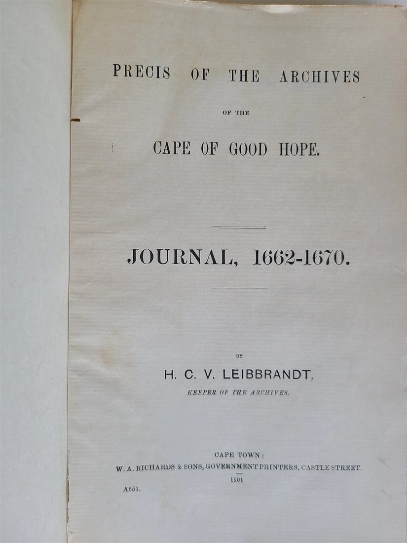 1901 PRECIS OF ARCHIVES of CAPE of GOOD HOPE JOURNAL 1662-1670 antique S.AFRICA: PRECIS OF THE ARCHIVES of CAPE of GOOD HOPE JOURNAL 1662-1670 by H.C. LEIBBRANDT Cape Town; 1901 Size 6 by 9 1/4" 344 pages good condition Text in English Refund Policy: We will issue a FULL REFUN