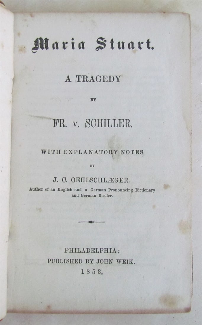 1853 MARIA STUART TRAGEDY by FR. v. SCHILLER antique PHILADELPHIA AMERICANA: Philadelphia, John Weik, 1853 Size 4 by 6 1/4" Original leather binding, worn. Very good interior condition. 192 pages ----------------------- Reserve: $49.00 Shipping: Domestic: Flat-rate of $25.00
