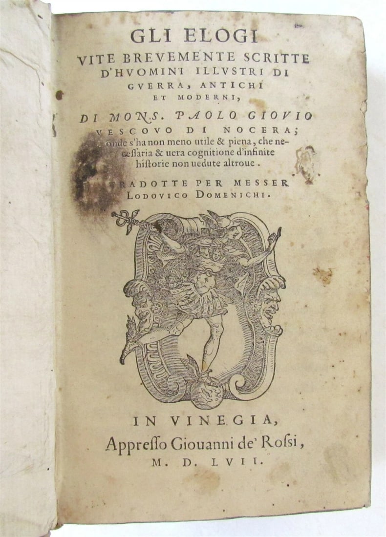 1557 MILITARY LEADERS BIOGRAPHIES antique by PAOLO GIOVIO VELLUM BOUND RARE: GIOVIO, PAOLO GLI ELOGI VITE BREVEMENTE SCRITTE D'HUOMINI ILLUSTRI DI GUERRA, ANTICHI ET MODERNI (THE PRAISES LIVES BRIEFLY WRITTEN BY ILLUSTRATIVE MEN OF WAR, ancient and modern ... ) Venice: Rossi, 