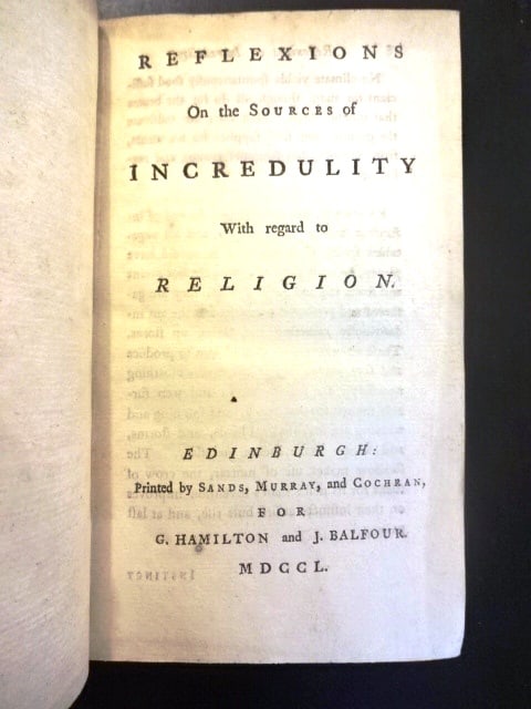 1750 Leather Reflexions of Incredulity to Religion: “Reflexions on the Sources of Incredulity with Regard to Religion”, printed at Edinburgh by Sands, Murray and Cochrane, MDCCL (1750). Collates: [2], Title, advert, 119 pages, [2].
