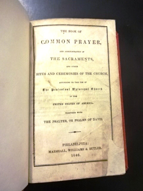 1840 Book of Common Prayer Philadelphia: “A Book of Common Prayer and Administration of the Sacraments and other rights and ceremonies of the Church according to use of the Protestant Episcopal Church in the United States of America
