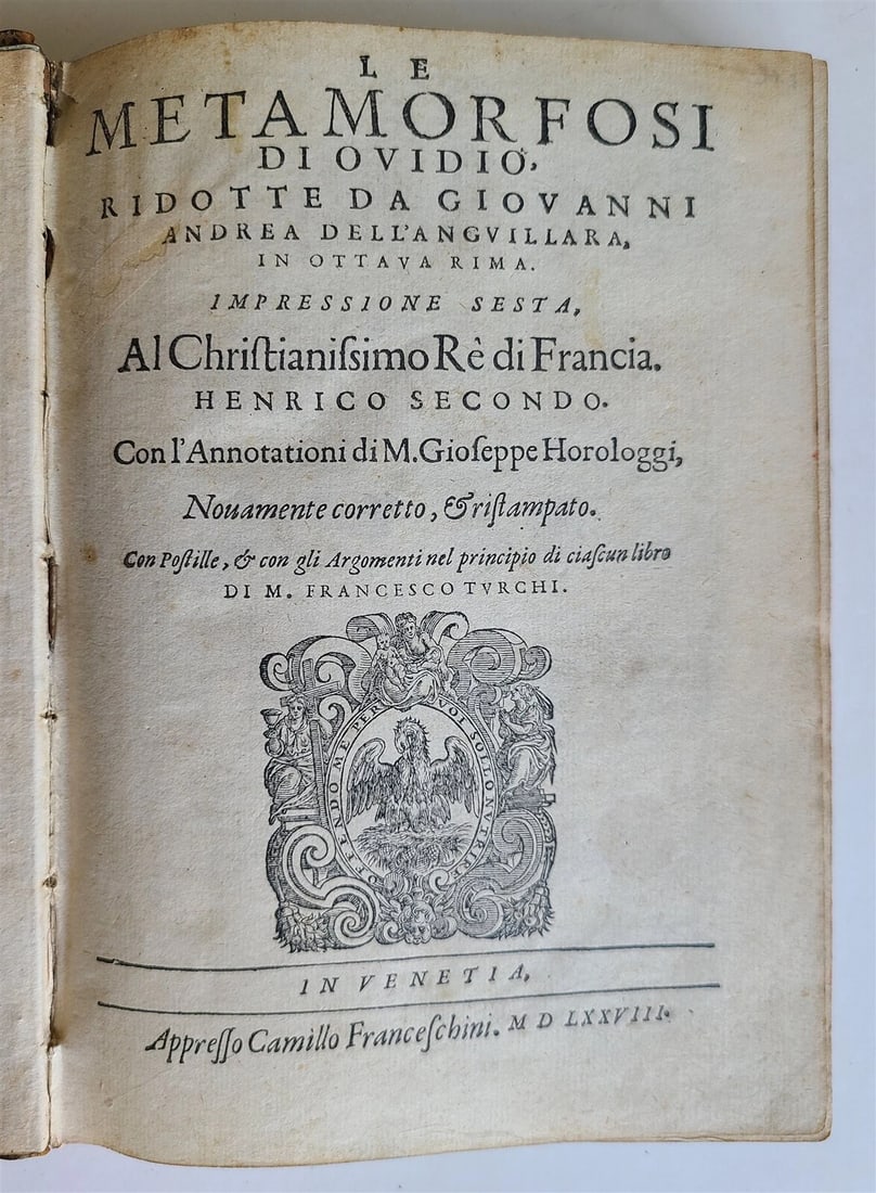 1578 LE METAMORFOSI DI OVIDIO antique BEAUTIFULLY ILLUSTRATED RARE 16th CENTURY!: LE METAMORFOSI DI OVIDIO, RIDOTTE DA GIOVANNI ANDREA DELL'ANGUILARA, IN OTTAVA RIMA. IMPRESSIONE SESTA [...]. CON L'ANNOTATIONI DI M. GIOSEPPE HOROLOGGI, NOVAMENTE CORRETTO, ET RISTAMPATO. CON POSTILL