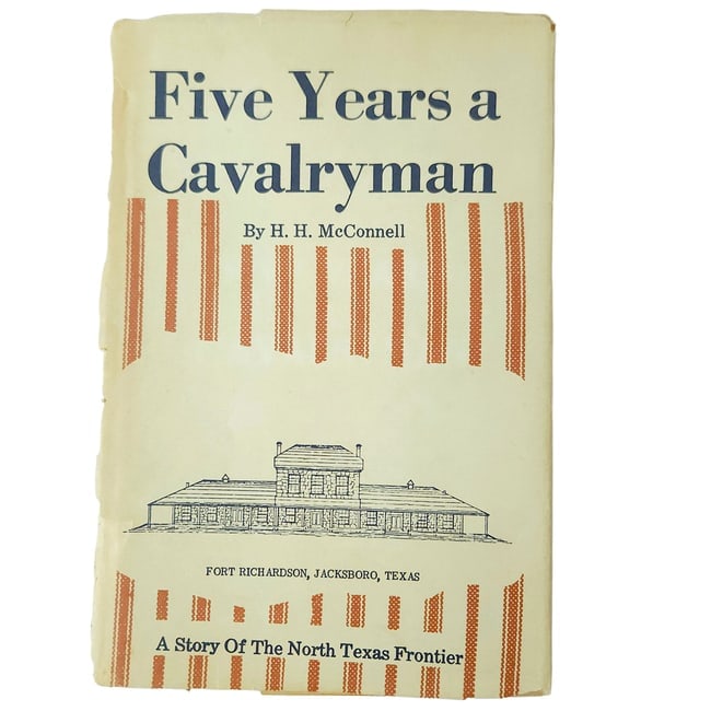 Five Years a Cavalryman by HH McConnell A Story of the North Texas Frontier HC DJ - 2
