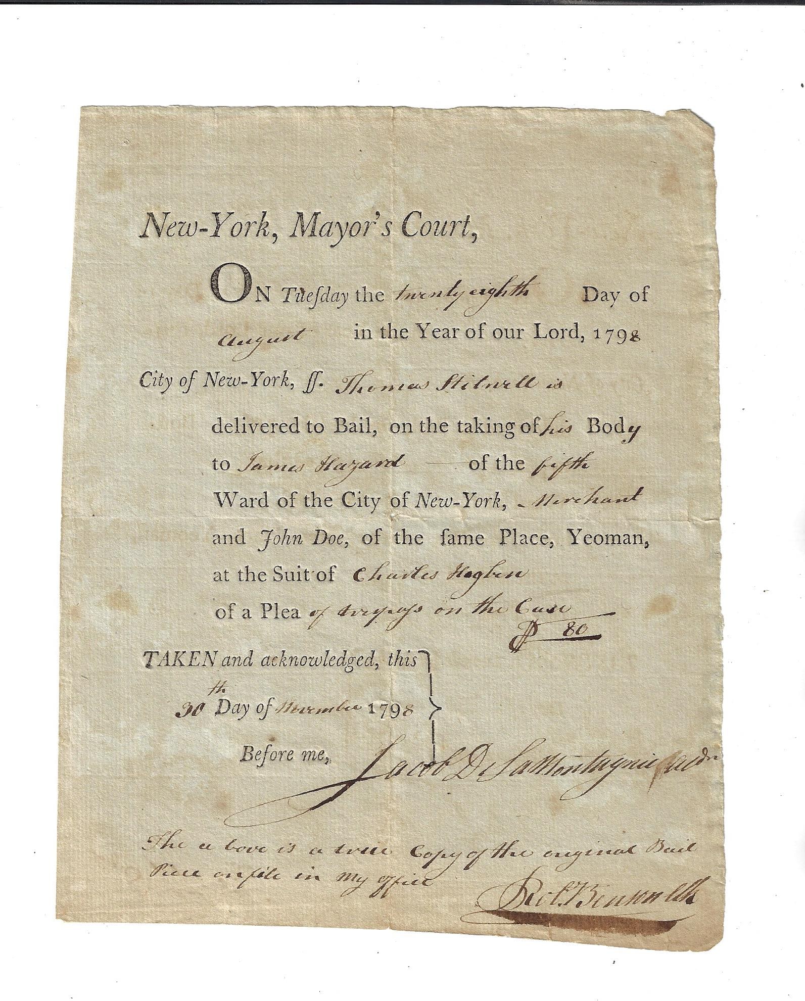 1798 New York Bail Notice Mayors Court Signed: Partially printed true copy of 1798 bail piece from the New-York Mayor?s Court, recording the legal release of Thomas Stilwell into the custody of his sureties, James Hazard and the legal placeholder 