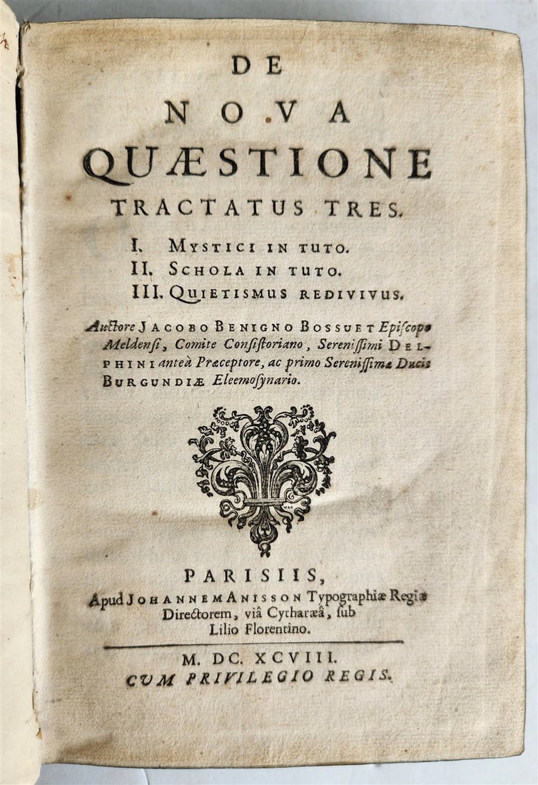 1698 ANTI-Quietism Jansenism & other religious movements TREATISE ANTIQUE vellum: De nova quaestione tractatus tres. I. Mystici in tuto. II. Schola in tuto. III. Quietismus redivivus. by Jacobo Bossuet Paris, Anisson ; 1698 Three tracts by theologian and renowned orator JacquesB