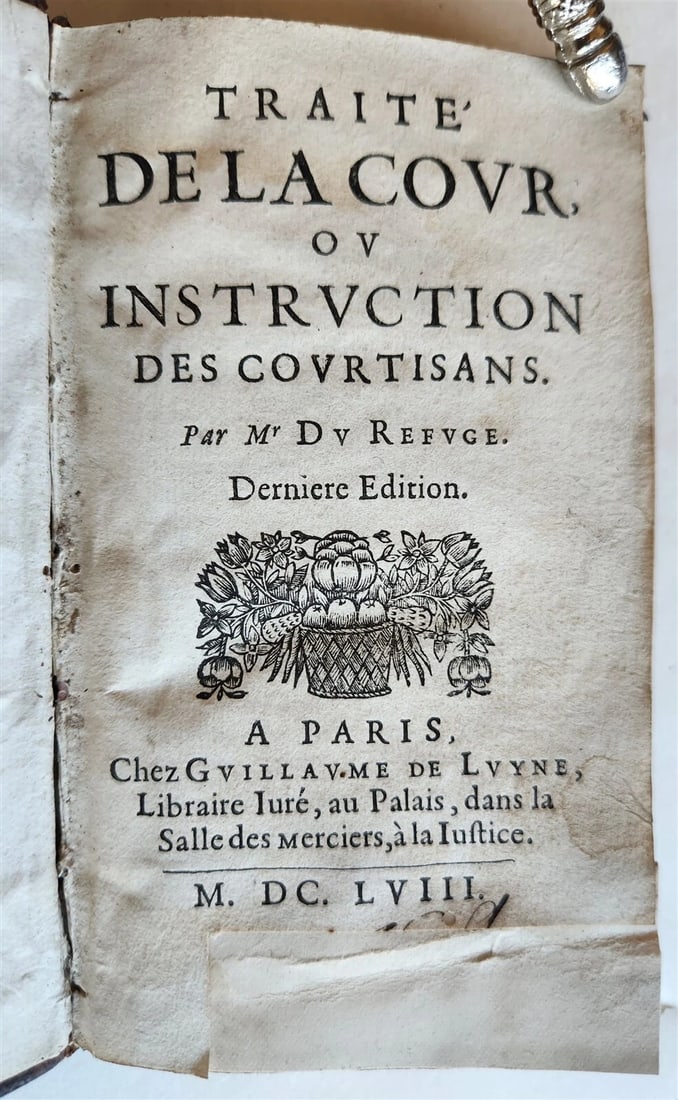 1658 TRAITE de la COUR ou INSTRUCTION des COURTISANS antique in FRENCH: Du Refuge, (E.). Traite de la cour, ou instruction des courtisans. Derniere ed. (Court treatise, or instruction of courtiers.) Paris, de Luyne; 1658 2 lvs., 380 pp. Original leather, spine with raised
