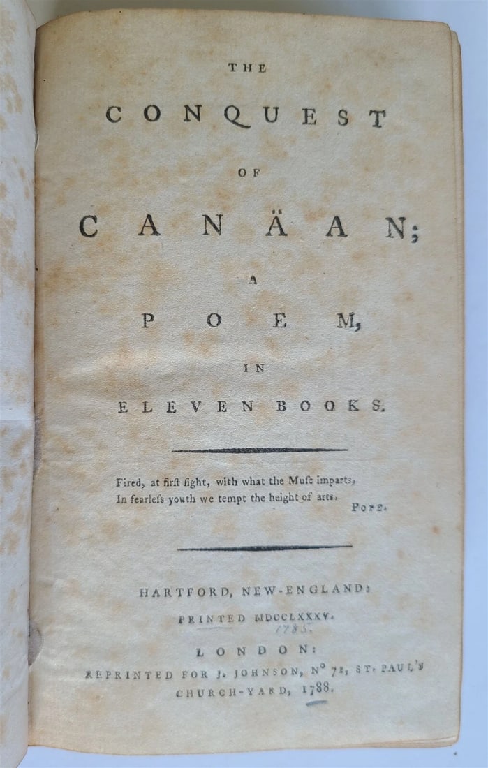 1788 THE CONQUEST of CANAAN a POEM antique POETRY: THE CONQUEST of CANAAN a POEM in ELEVEN BOOKS by Timothy Dwight Hartford, NewEngland; 1785 London; 1788 Dedicated to George Washington Size 4.5 by 7" Original 3/4 leather over marbled boards vii, [1],
