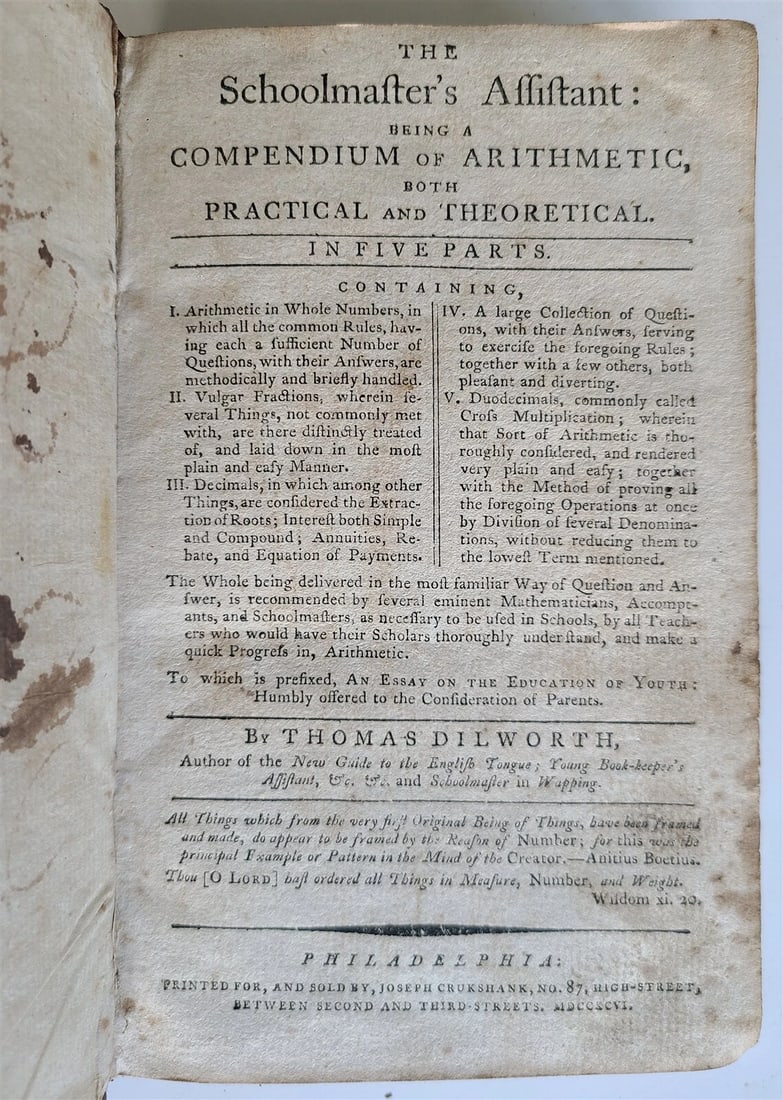 1796 SCHOOLMASTERS ASSISTANT COMPENDIUM of ARITHMETIC antique AMERICANA Dilworth: SCHOOLMASTER'S ASSISTANT : being a COMPENDIUM of ARITHMETIC, both PRACTICAL and THEORETICAL by Thomas Dilworth Philadelphia: printed for Joseph Crukshank: 1796 Size 4 1/2 by 7" 192 pages Original calf