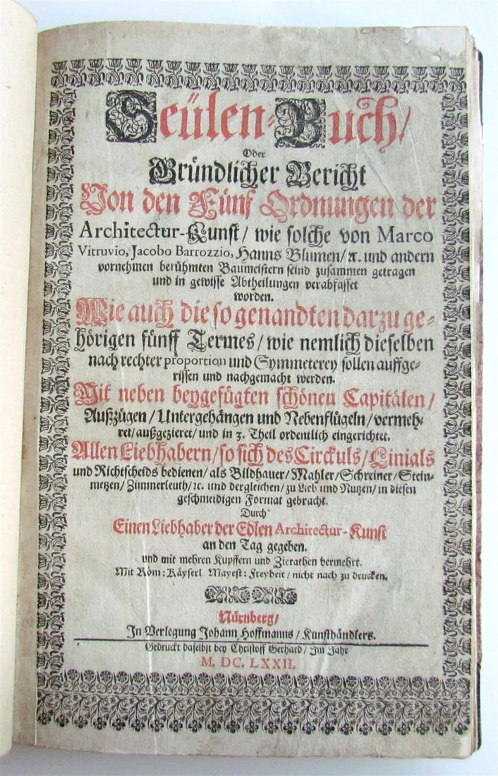 1672 ARCHITECTURE Georg Caspar ERASMUS antique ILLUSTRATED Seulen-Buch GERMAN: ERASMUS, Georg Caspar SeulenBuch, Oder Grundlicher Bericht Von den Funf Ordnungen der ArchitecturKunst. Nuremberg: Johann Hoffmann, 1672 Folio: 7 3/4 by 11 3/4" (290x180mm) Title page in red and black