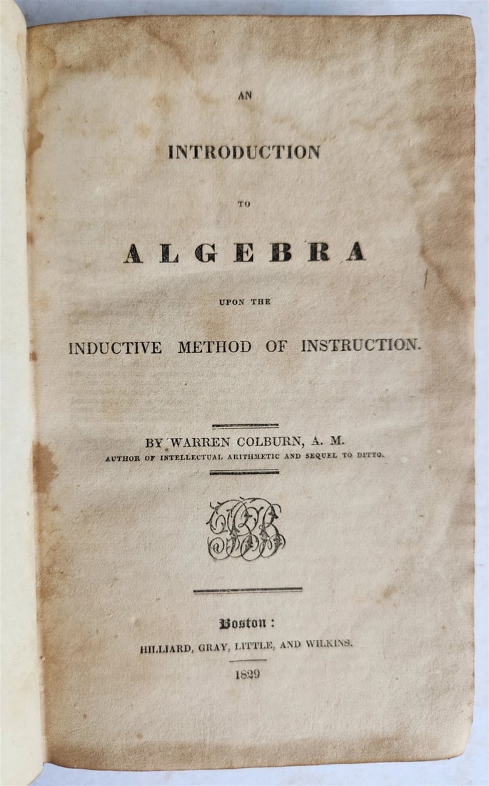 1829 an INTRODUCTION to ALGEBRA by Warren Colburn antique AMERICANA: Title: 1829 an INTRODUCTION to ALGEBRA by Warren Colburn antique AMERICANA Description: an INTRODUCTION to ALGEBRA by Warren Colburn Boston; 1829 Original leather, spine with title label, occasional m