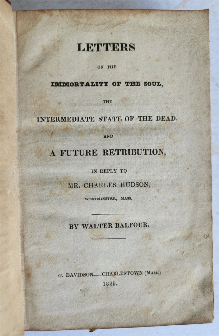 1829 IMMORTALITY of the SOUL INTERMEDIATE STATE OF THE DEAD antique AMERICANA: Title: 1829 IMMORTALITY of the SOUL INTERMEDIATE STATE OF THE DEAD antique AMERICANA Description: LETTERS on the IMMORTALITY of the SOUL the INTERMEDIATE STATE OF THE DEAD and FUTURE RETRIBUTION in