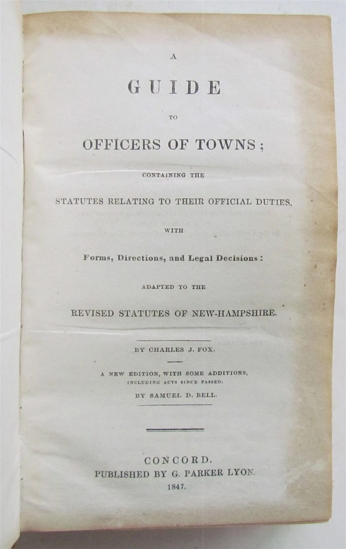 1847 GUIDE TO OFFICERS of TOWNS by CHARLES FOX antique NEW HAMPSHIRE AMERICANA: Title: 1847 GUIDE TO OFFICERS of TOWNS by CHARLES FOX antique NEW HAMPSHIRE AMERICANA Description: Concord, G.Parker Lyon, 1847 Size 4 3/4 by 7 1/4" Original leather binding. Text in English 422 pages