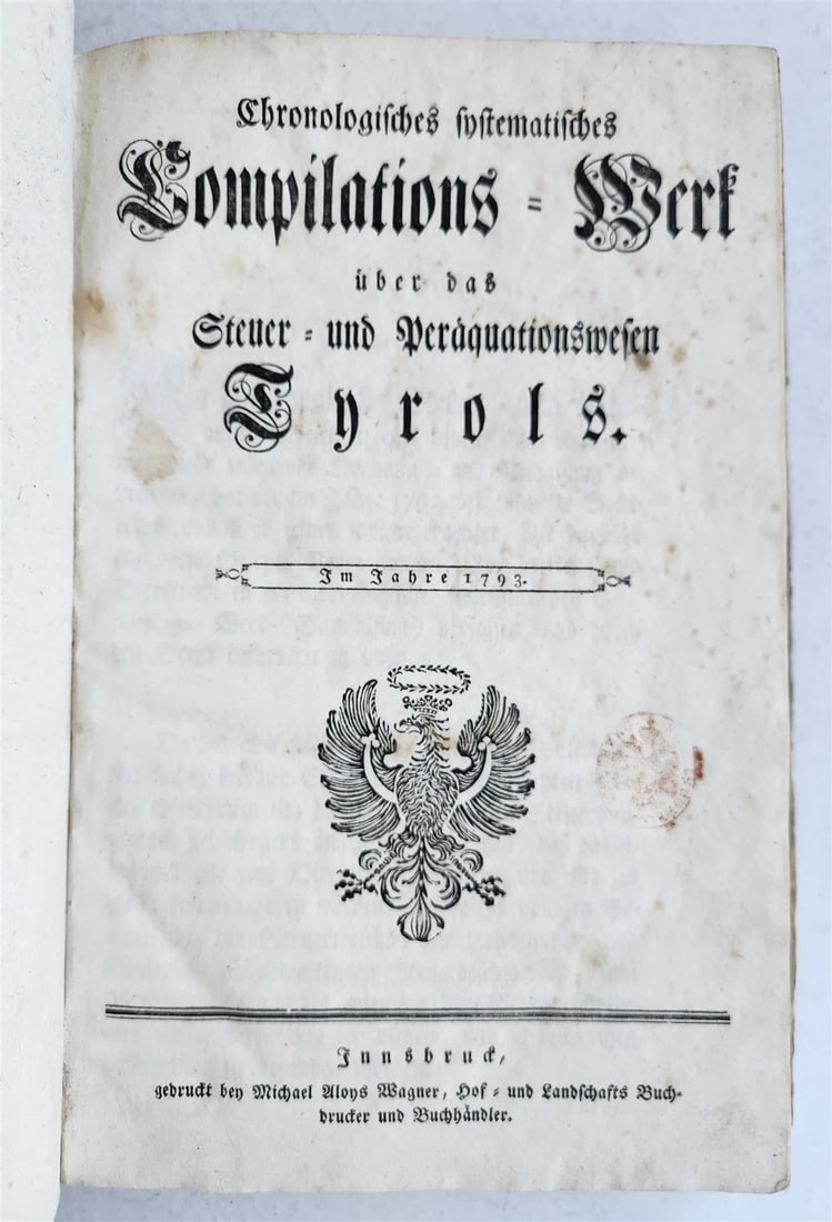 1793 TYROLEAN TAX LAWS BOOK antique AUSTRIA: Title: 1793 TYROLEAN TAX LAWS BOOK antique AUSTRIA Description: Chronologisches systematisches Compilations-Werk uber das Steuer- und Peraquationswesen Tyrols. Im Jahre 1793. (Systematic compilation