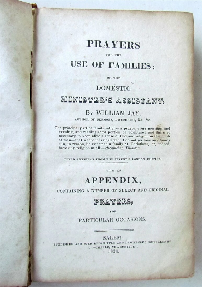 1824 PRAYERS for USE of FAMILIES DOMESTIC MINISTER'S ASSISTANT antique AMERICANA: Title: 1824 PRAYERS for USE of FAMILIES DOMESTIC MINISTER'S ASSISTANT antique AMERICANA Description: PRAYERS for USE of FAMILIES DOMESTIC or MINISTER'S ASSISTANT by WILLIAM JAY Salem; 1824. Full calf