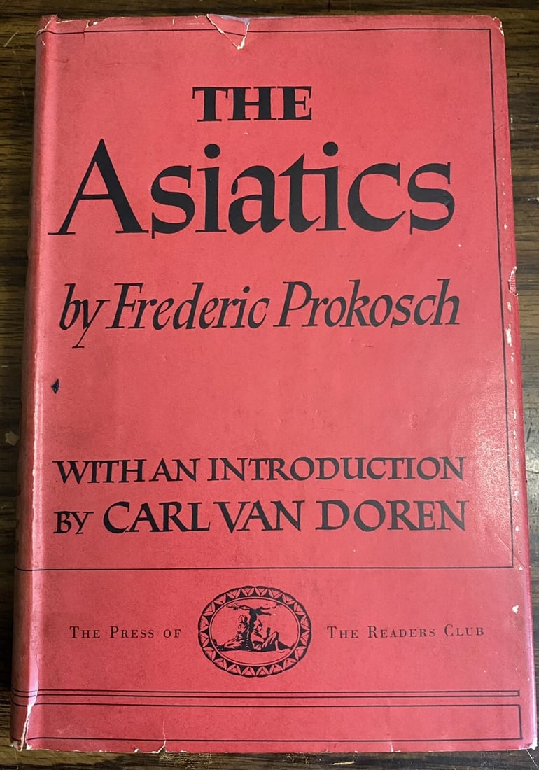 Frederic Prokosch THE ASIATICS A Novel VG HC/DJ 1941 Readers Club VG /G: Frederic Prokosch THE ASIATICS A Novel VG HC/DJ 1941 Readers Club VG /G. Red cloth boards with black printing. 371 pages. Map decorated endpapers. Former owner signature to half title page. Clean text