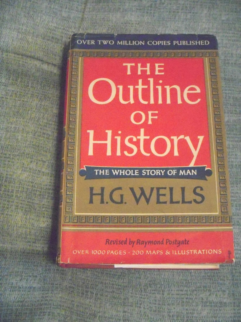 The Outline of History - H.G.Wells.Vol I copyright 1961. HCDJ. Garden City: The Outline of History Volume I by H.G. Wells, Revised by Raymond Postgate. Over 1,000 pages, 200 maps & illustrations. Garden City Books, Garden City, New York. Last copyright date listed is 1961 by 