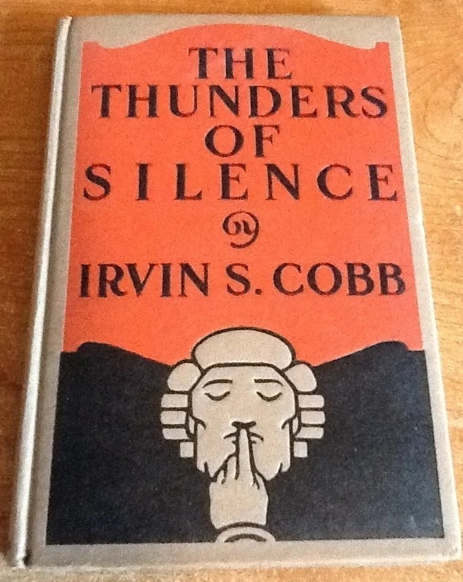 THE THUNDERS OF SILENCE IRVIN S. COBB 1st Edition HC/DJ Ill. 1918 Geo. H. Doran: THE THUNDERS OF SILENCE BY IRVIN S. COBB, 1918 First Edition, George H. Doran Company, New York. Hardcover with dustjacket. Illustrated, 61 pages. "A daring story of pro-German influence in our nation