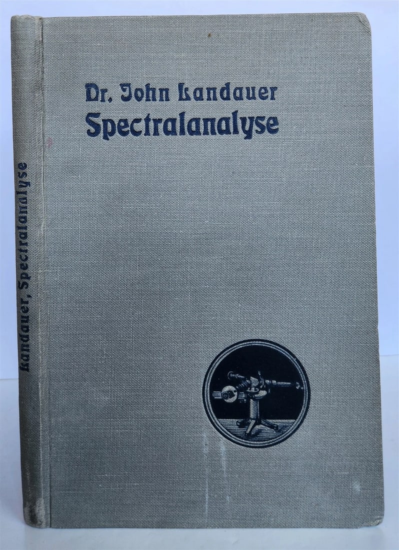 1896 SPECTRAL ANALYSIS Die Spectralanalyse by F. Landauer antique ILLUSTRATED: Landauer,F. Die Spectralanalyse ( The Spectral Analysis ) Brounscweig; 1896. With 44 woodcuts and 1 folded plate. VIII, 174 pp., 1 leaf. Original decorative cloth Size: 6 by 8 3/4 inches Text in