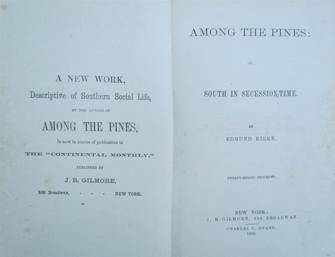 1862 AMONG THE PINES or SOUTH in SECESSION-TIME by EDMUND KIRKE antique: AMONG THE PINES or SOUTH in SECESSION-TIME by EDMUND KIRKE New York, J.R.Gilmore; 1862 Size 5 by 7.25" Original cloth 310 pages Original cloth, worn Good interior condition , some foxing, spots Text