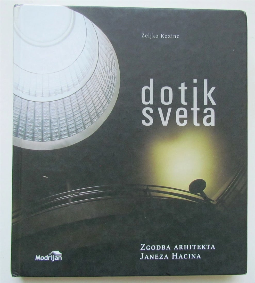 DOTIK SVETA SLOVENIAN ILLUSTRATED ARCHITECTURE BOOK by Zeljko Kozinc: Dotik Sveta: Zgodba Arhitekta Janeza Hacina (Slovenia Edition) by Zeljko Kozinc. 2006 hardcover published by Modrijan. Illustrated with color and black-and-white photographs. Text in Slovenian. Size