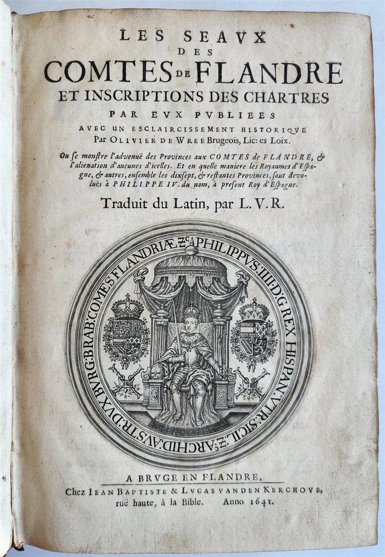 1641 COUNTS of FLANDERS ILLUSTRATED in French ANTIQUE: Les Seaux des comtes de Flandre et inscriptions des chartres par eux publiees. by Olivier de Wree (Olivarius Vredius) Bruges, L. van den Kerchove ; 1641-42 Two parts in one volume (details the seals,