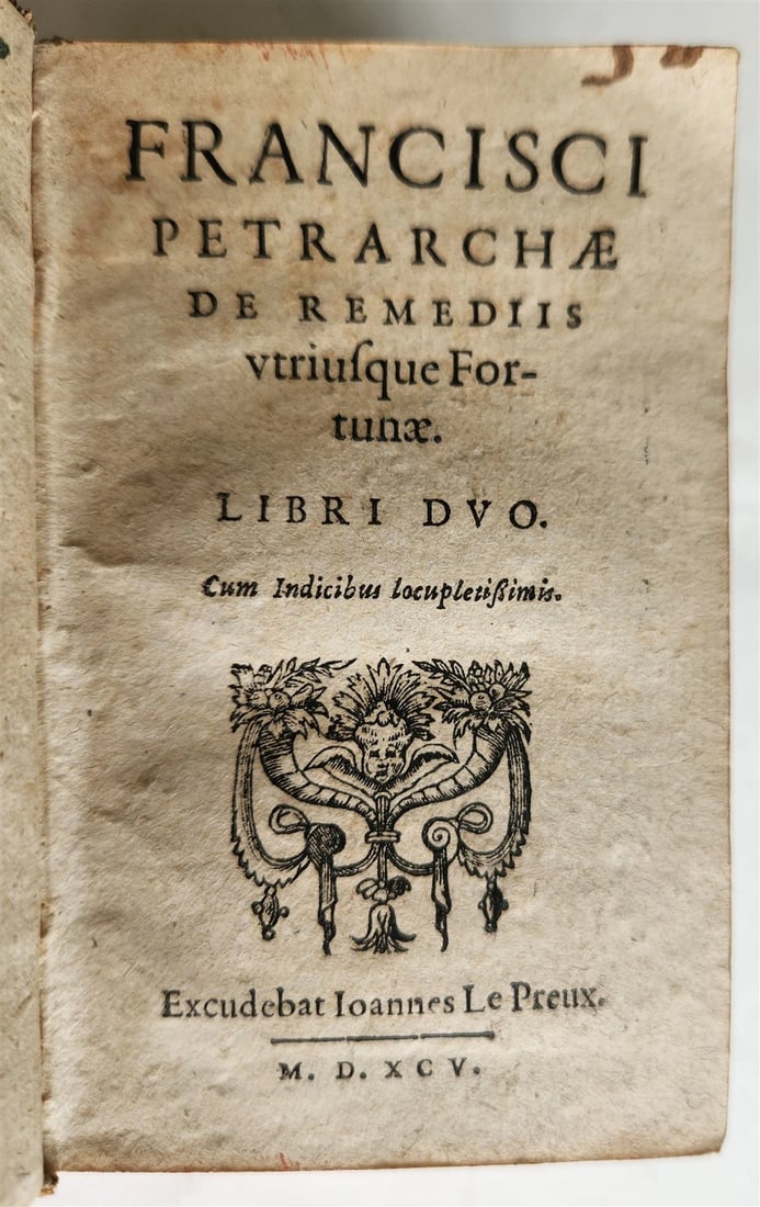 1595 PETRARCA philosophy on fortune & misfortune VELLUM BINDING 16th c. ANTIQUE: Francisci Petrarchae De remediis utriusque fortunae. Libri duo. Cum indicibus locupletißimis. (Geneva), Jean (Johannes) le Preux; 1595 686 pp., 25 leaves. With woodcut vignettes. Petrarch's famou