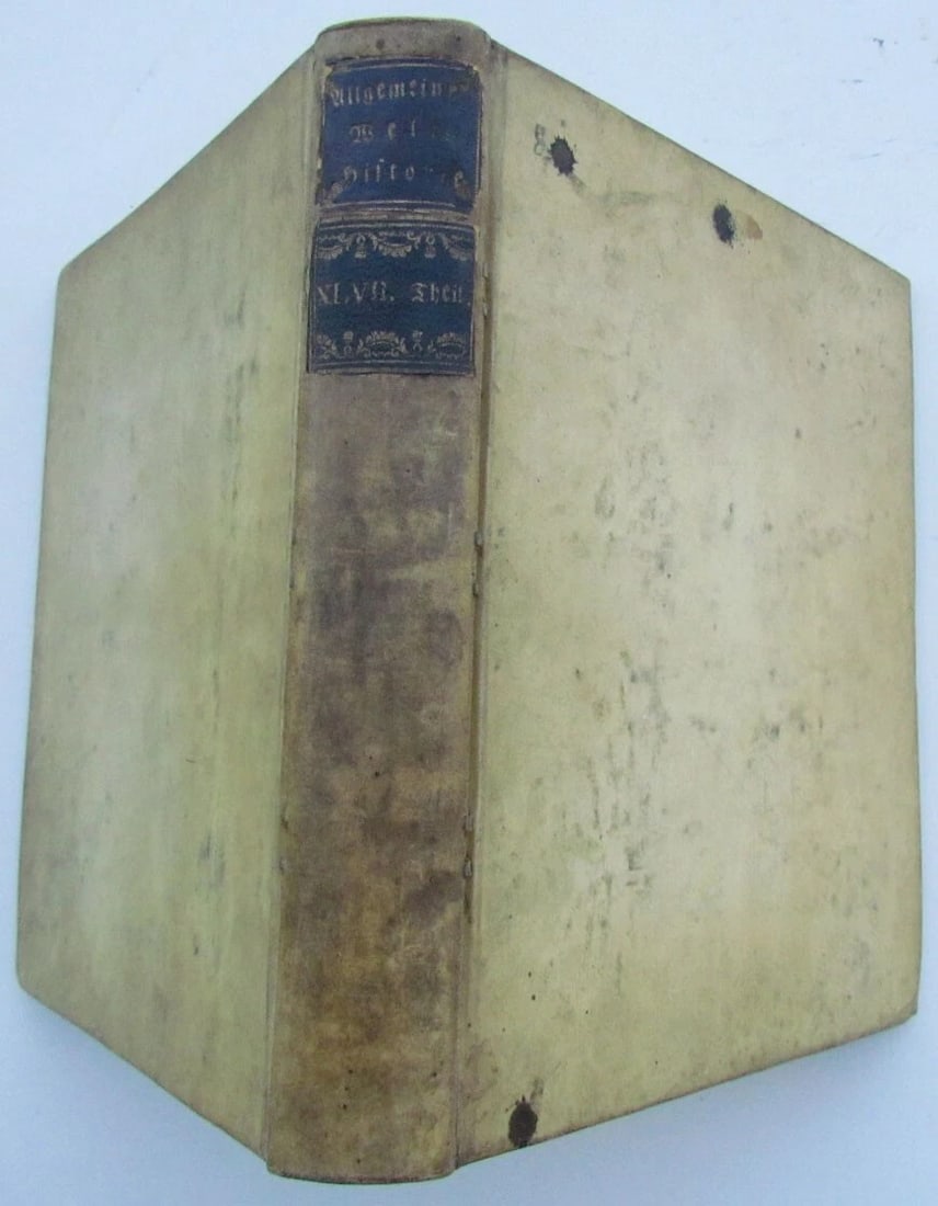 1783 WORLD HISTORY ANTIQUE VELLUM BOUND BOOK in GERMAN by Matthias Sprengel: 1783. Fortsetzung der Algemeinen [Allgemeinen] Welthistorie durch eine Gesellschaft von Gelehrten in Teutschland und Engeland Ausgefertiget. By Matthias Christian Sprengel. 228 pages plus