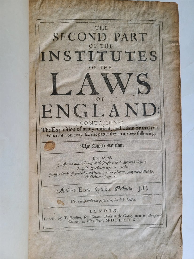 1681 SECOND PART of INSTITUTES of LAWS of ENGLAND antique in ENGLISH: COKE, Edward, Sir (1552-1634) The Second Part of the Institutes of the Laws of England… London: W. Rawlins ; 1681 Size 8 by 12.5" Full brown calf, rebacked with later brown morocco and with