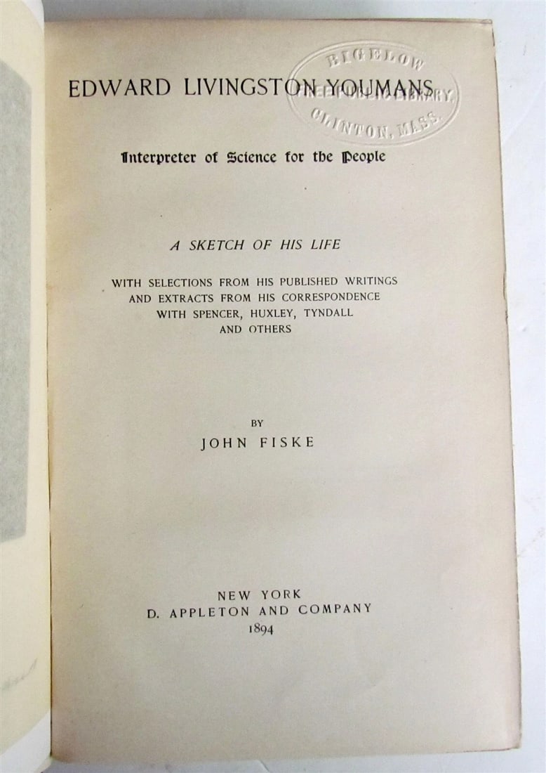 1894 EDWARD LIVINGSTON YOUMANS INTERPRETER of SCIENCE FOR THE PEOPLE antique: EDWARD LIVINGSTON YOUMANS INTERPRETER of SCIENCE FOR THE PEOPLE New York, d. Apleton and Company; 1894 Size 5 3/4 by 8" 597 pages plus advertisings very good condition, minor wear of binding, upper