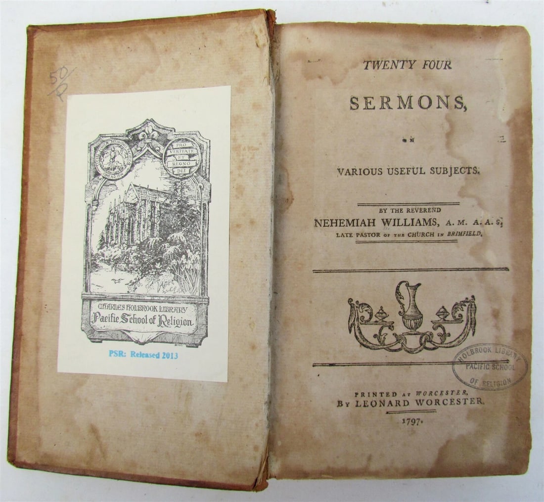 1797 TWENTY FOUR SERMONS by NEHEMIAH WILLIAMS antique WORCESTER AMERICANA: TWENTY FOUR SERMONS by NEHEMIAH WILLIAMS, LATE PASTOR OF THE CHURCH IN BRIMFIELD Worcester, 1797 Size 5 by 8" 339 pages Leather binding. Some wear. Good interior condition, some foxing. Reserve: $175.