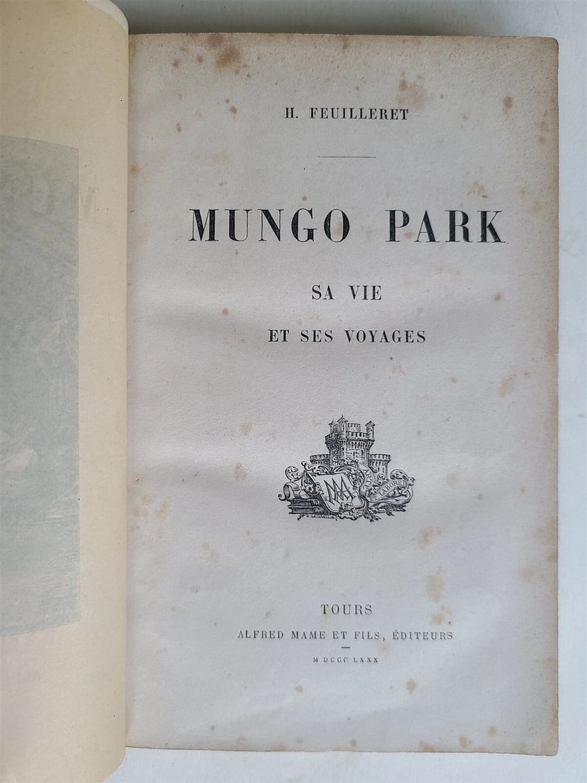 1880 MUNGO PARK HIS THE LIFE & TRAVELS in FRENCH antique AFRICA ILLUSTRATED: MUNGO PARK SA VIE ET SES VOYAGES by H. FEUILLERET (MUNGO PARK HIS THE LIFE AND TRAVELS) Tours; 1880 Size 6 by 9.5" Half leather over marbled boards Spine with raised boards and gilt title xi, [1],