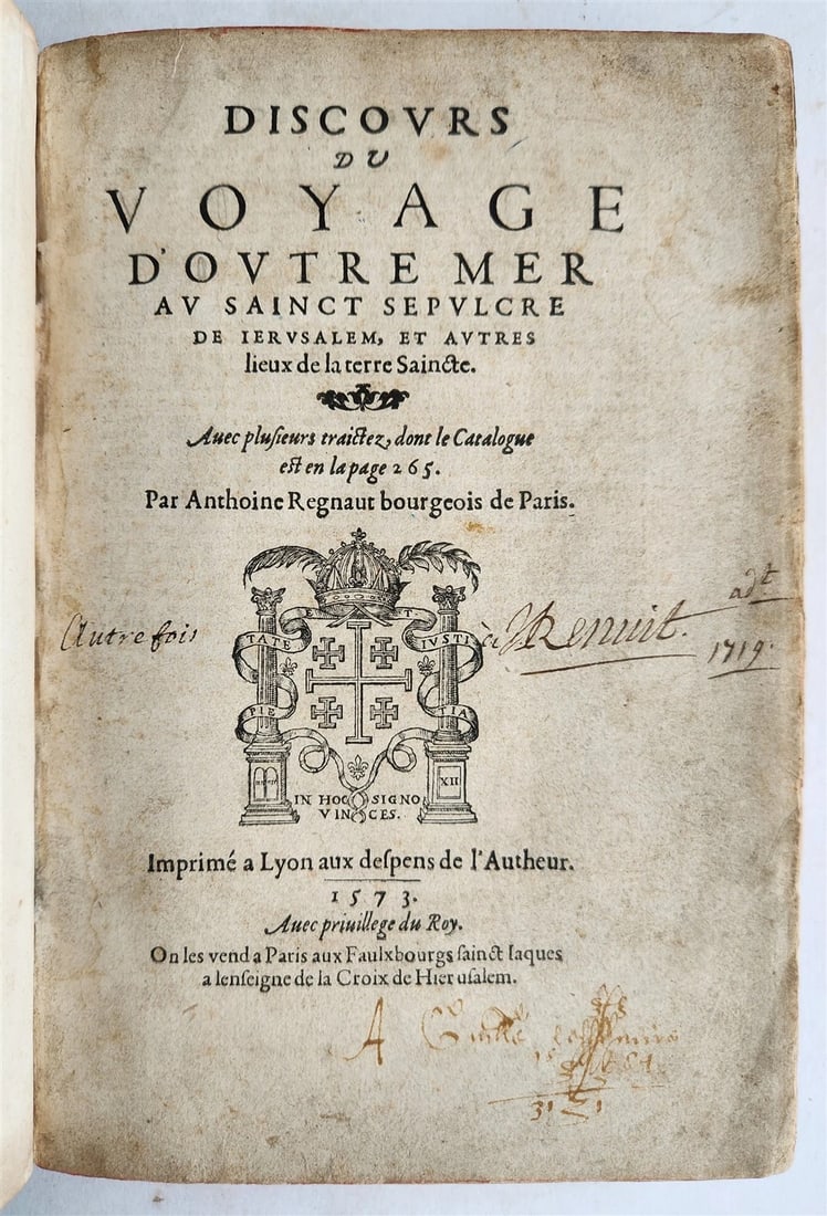 1573 VOYAGE to JERUSALEM & HOLY LAND PLACES antique FULLY ILLUSTRATED w/ MAPS: Regnault, Antoine (16th century) Discours du Voyage d'Outre Mer au Sainct Sepulcre de Ierusalem et autres Lieux de la Terre Saincte. Lyon: Imprimé aux depens de l'Autheur; 1573. First edition