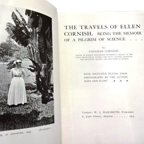 The Travels of Ellen Cornish by Vaughan Cornish: The Travels of Ellen Cornish. Being the Memoir of a Pilgrim of Science By Vaughan Cornish W.J. Ham-Smith: London 1913 Lithographic illustrations. Measures: 7.5 inches x 8.5 inches No Reserve: This lot
