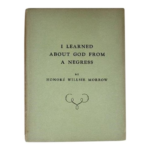 I Learned About God from a Negress By Honore Morrow: I Learned About God from a Negress By Honore Willsie Morrow Advanced printing from the March issue of Cosmopolitan No Reserve: This lot starts at $1 and has no reserve as a courtesy so that collectors