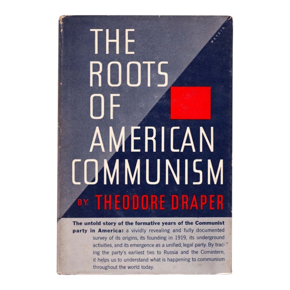 The Roots of American Communism by Theodore Draper: Book Title: The Roots of American Communism Author: Theodore Draper Publisher: Viking Press, New York Year: 1957 First Printing Description: Draper's authoritative history of the formative years of th