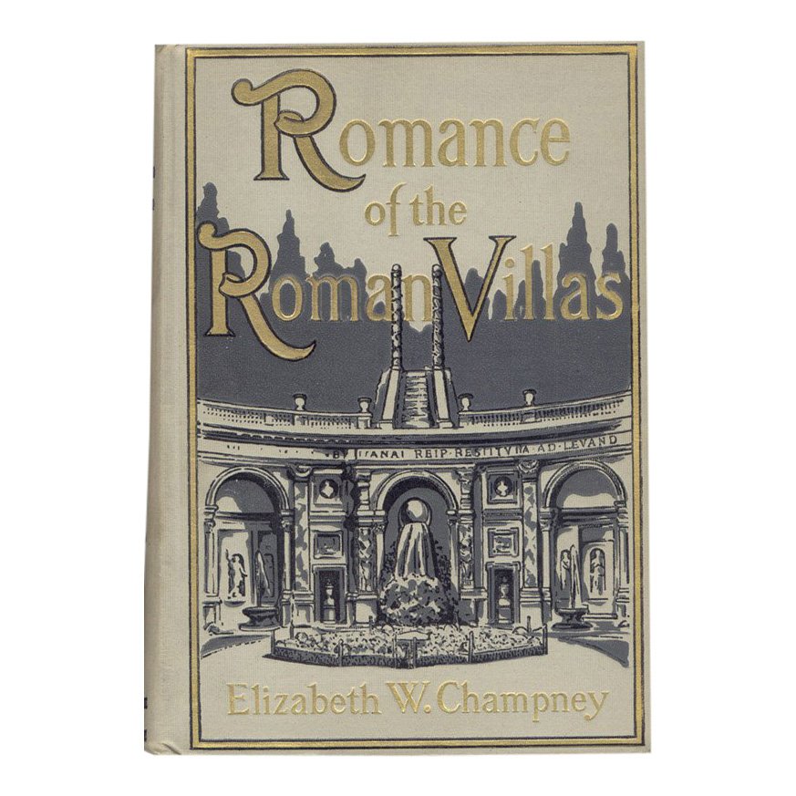 Romance of Roman Villas by Elizabeth Champney, 1908: Book Title: Romance of the Roman Villas (The Renaissance) Author: Elizabeth Champney Publisher: G.P. Putnam's Sons, New York Date: 1908 First edition. Octavo. xx, 393 pages Gray pictorial binding with