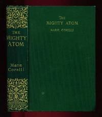 Marie Corelli: The Mighty Atom: Book: The Mighty Atom Author: Marie Corelli Edition: First Edition Publisher: London: Hutchinson and Co. Date: 1896 First Edition Materials: Original dark green cloth, lettered and decorated in gilt, 