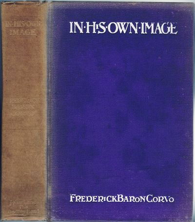 In His Own Image by Frederick Baron Corvo, 1901: Book Title: In His Own Image Author: Frederick Baron Corvo / William Frederick Rolfe Publishing: London: John Lane: The Bodley Head, 1901 First Edition Original purple cloth lettered in white, top edg