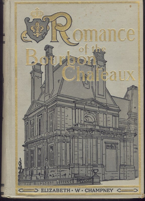 Champney: Romance of the Bourbon Chateaux, 1903: Book: Romance of the Bourbon Chateaux Author: Elizabeth W. Champney Publisher: G.P. Putnam's Sons, New York Date: 1903 First edition Octavo, xviii, 460 pp Illustrations: 8 photogravure illus with tiss