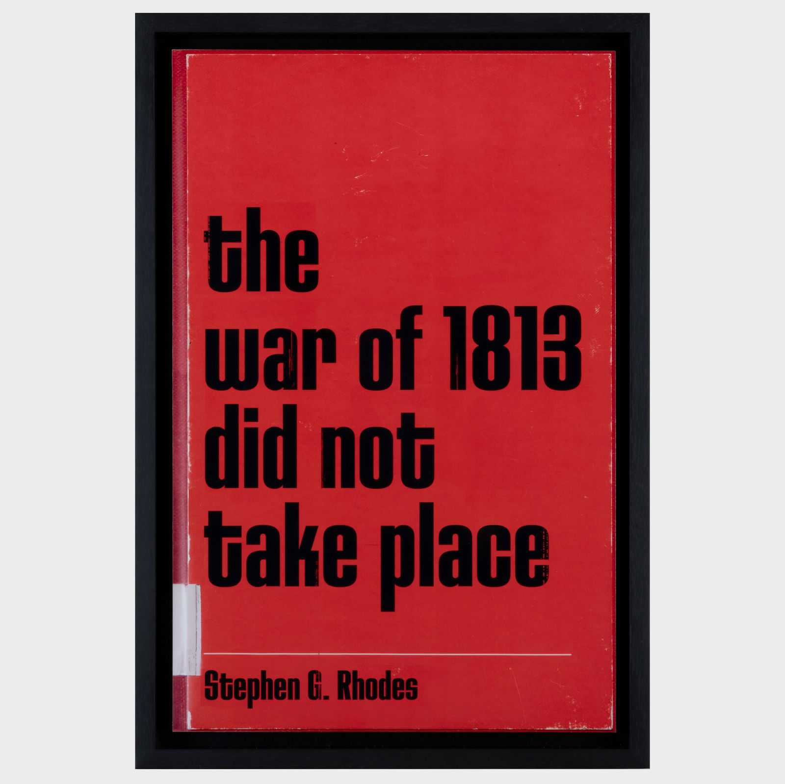 Stephen G. Rhodes (b. 1977): The War of 1813 Did Not Take Place; and Thoughts Freeze Like Eggs Ripen: Stephen G. Rhodes (b. 1977): The War of 1813 Did Not Take Place; and Thoughts Freeze Like Eggs Ripen from 8 to 10 Days; Shorter or Longer the Room is Stephen G. Rhodes (b. 1977): The War of 1813 Did N
