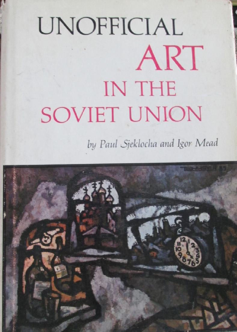 Unofficial Art In The Soviet Union: Unofficial Art In The Soviet Union Author: Paul Sjeklocha ~ Igor Mead Dated: 1967 Pages 212 Publisher: University of California</