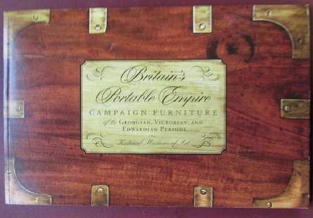 Britain's Campaign Furniture: Britain's Portable Empire Campaign Furniture of the Georgian, Victorian and Edwardian Periods - Rare Author: Nicholas A. Brawer Dated: Circa 2000 Pages