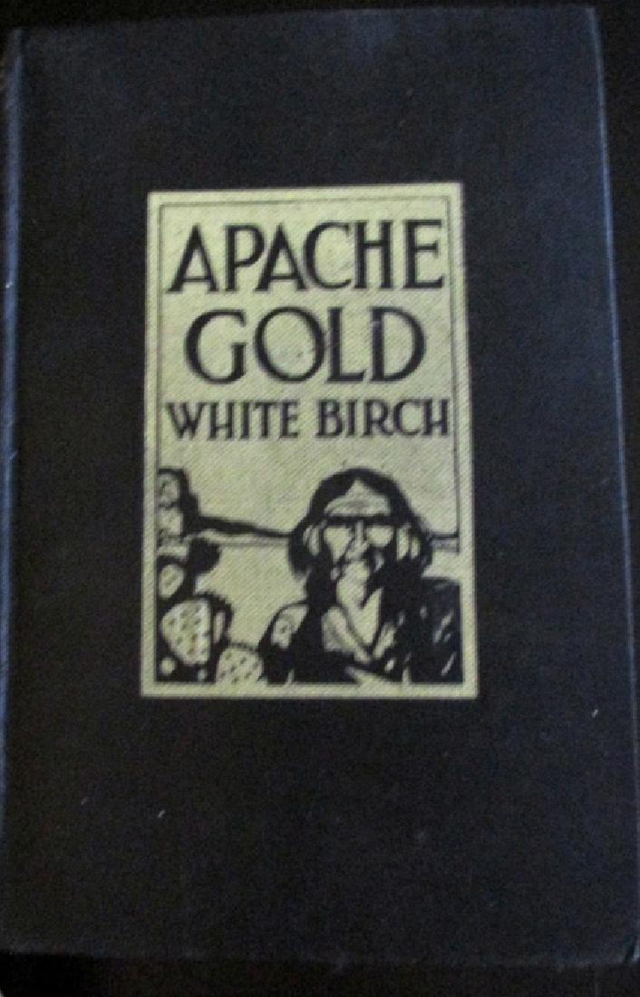 Apache Gold - White Birch 1919: Apache Gold Western adventure novel in which a 'down on his luck' prospector discovers the lost mines of the Apaches. Author was presumably a white man given a Nativ