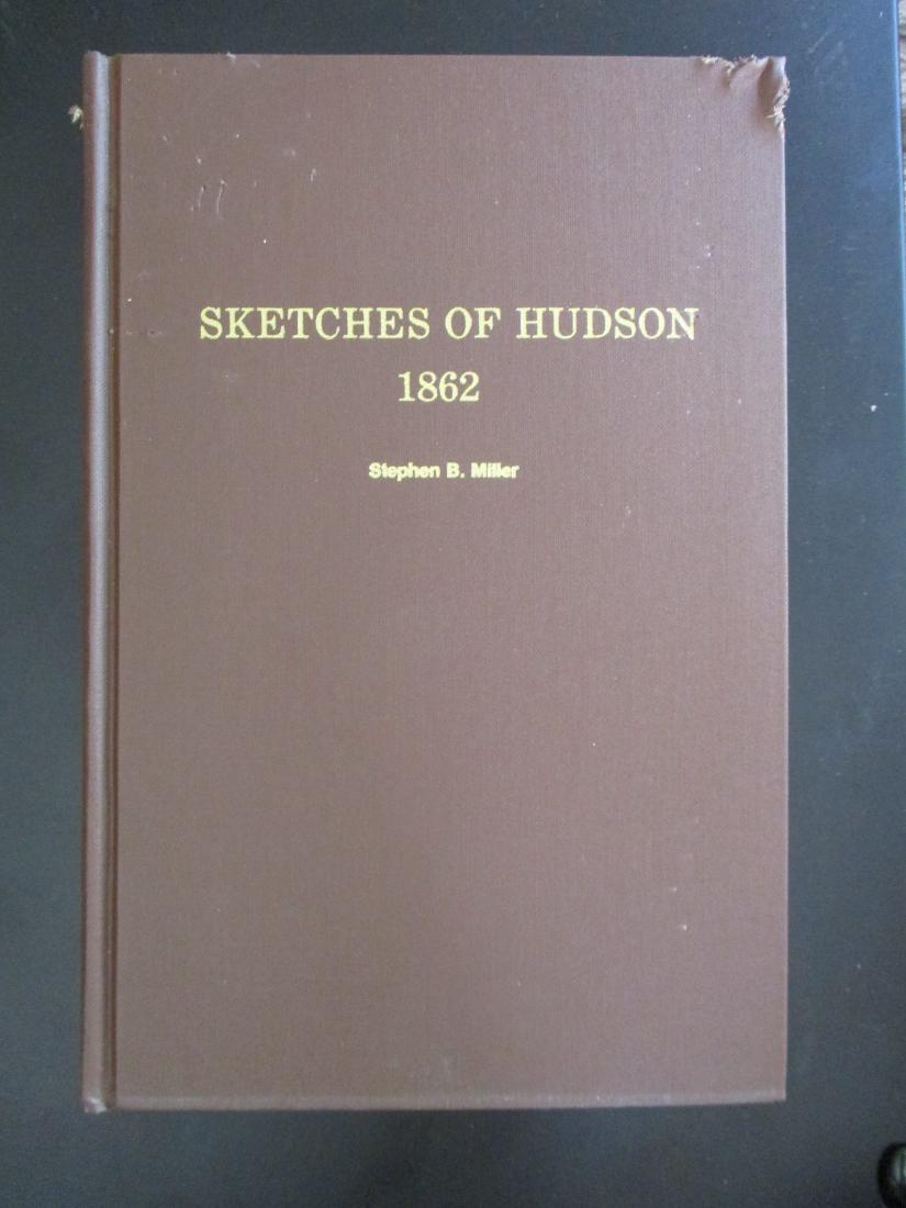 Historical Sketches of Hudson New York 1862: Historical Sketches of Hudson [New York] Embracing the Settlement of the City Author: Stephen B. Miller Dated: Facsimile of 1862 Edition Pub