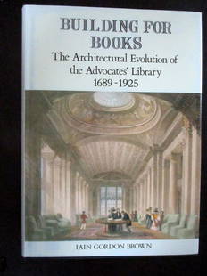 Building For Books - Architectural Evolution: Building For Books The Architectural Evolution of the Advocats Library 1689 - 1925 Author: Iain Gordon Brown Illustrations Photos & Illustrations Dated: 1989 Publisher: Aberdeen University Press